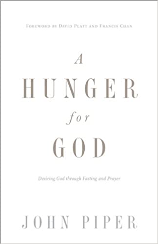 A Hunger for God: Desiring God through Fasting and Prayer