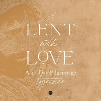 Loved to Life Lenten experience